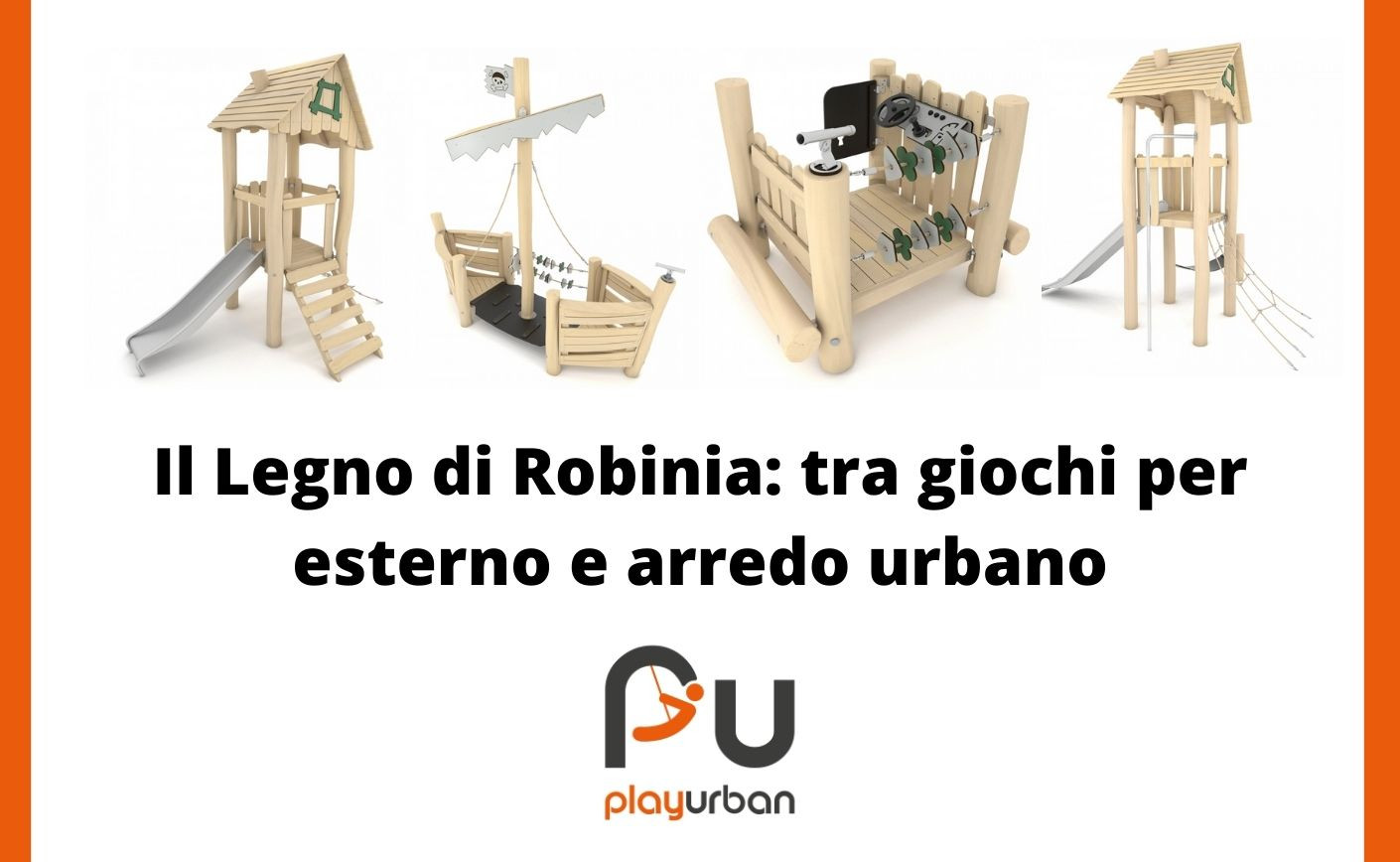 Il legno di robinia: tra giochi per esterno e arredo urbano